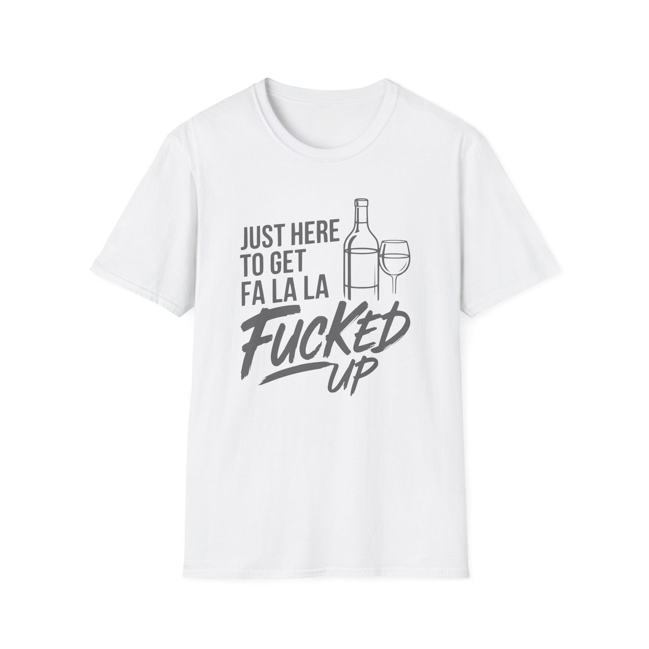 "Just Here to Get Fa La La F*cked Up" - Funny Christmas Drinking Shirt - Unisex Softstyle Tee