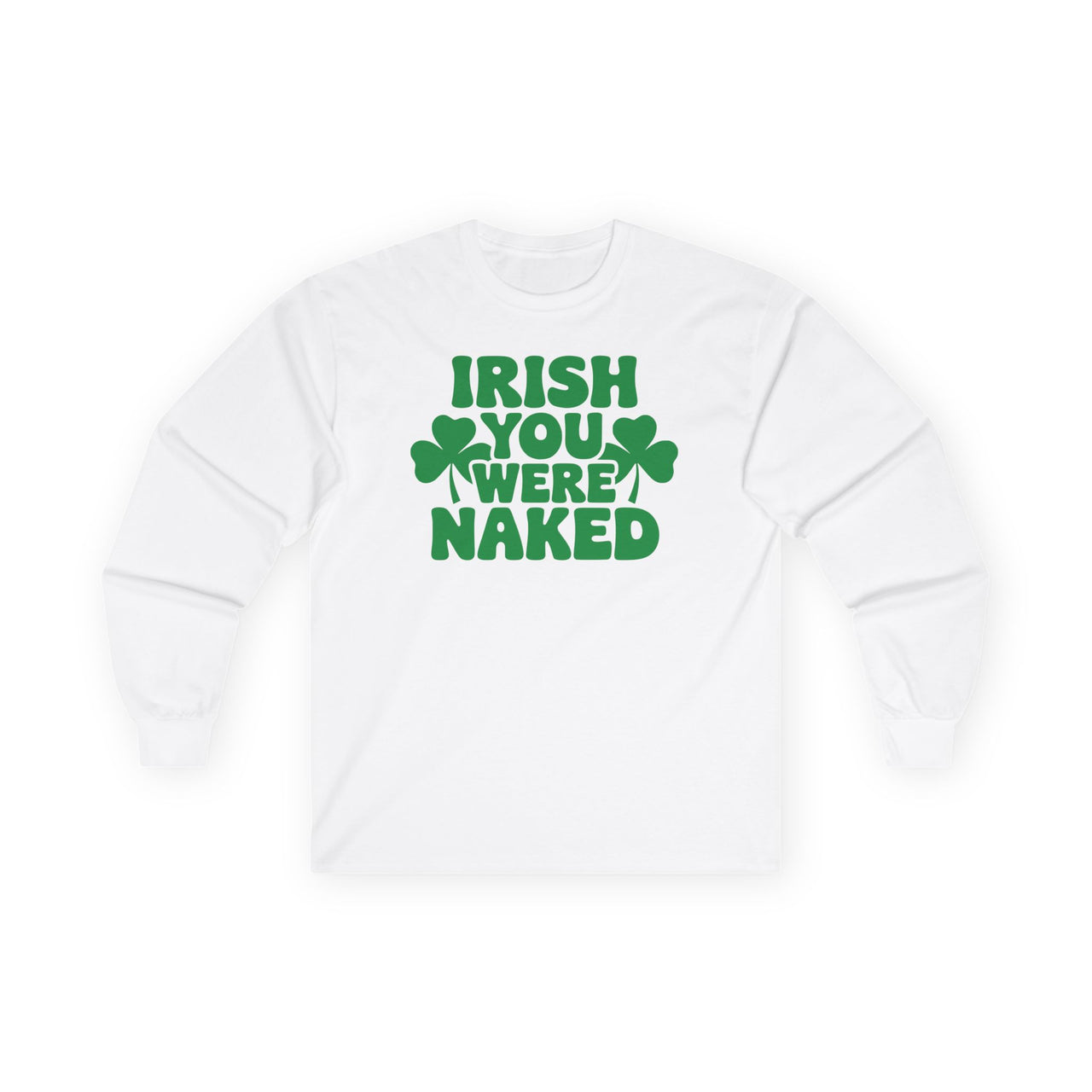 St. Patrick's Day Long Sleeve Shirt | Irish You Were Naked | Funny Irish Drinking Tee | Festive St. Paddy’s Shirt