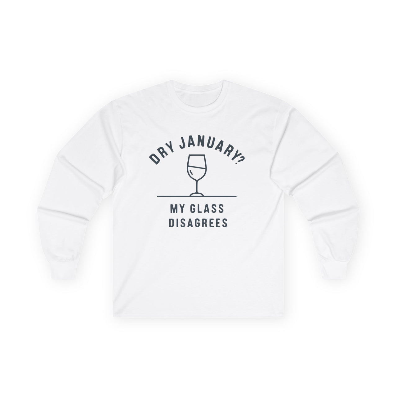 Dry January? My Glass Disagrees Funny Long-Sleeve Shirt - Wine Lover Apparel, Drinking Humor Tee, Sarcastic Gift for Wine Enthusiasts
