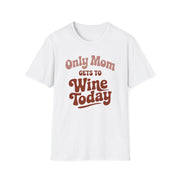 a white t-shirt with 'Only Mom Gets to Wine Today' text funny mother's day, mom life, spring break, beach trips design