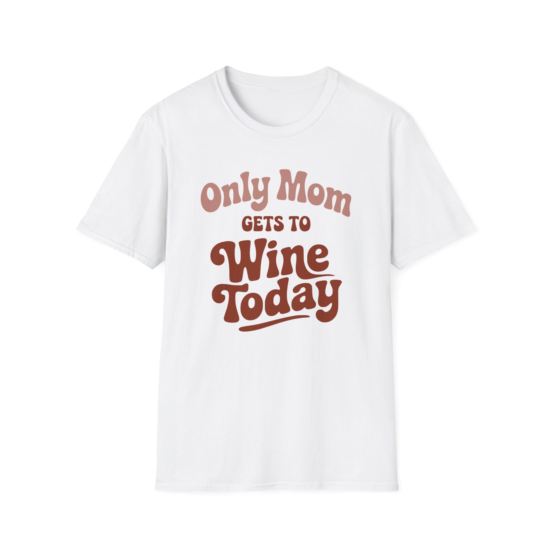 a white t-shirt with 'Only Mom Gets to Wine Today' text funny mother's day, mom life, spring break, beach trips design