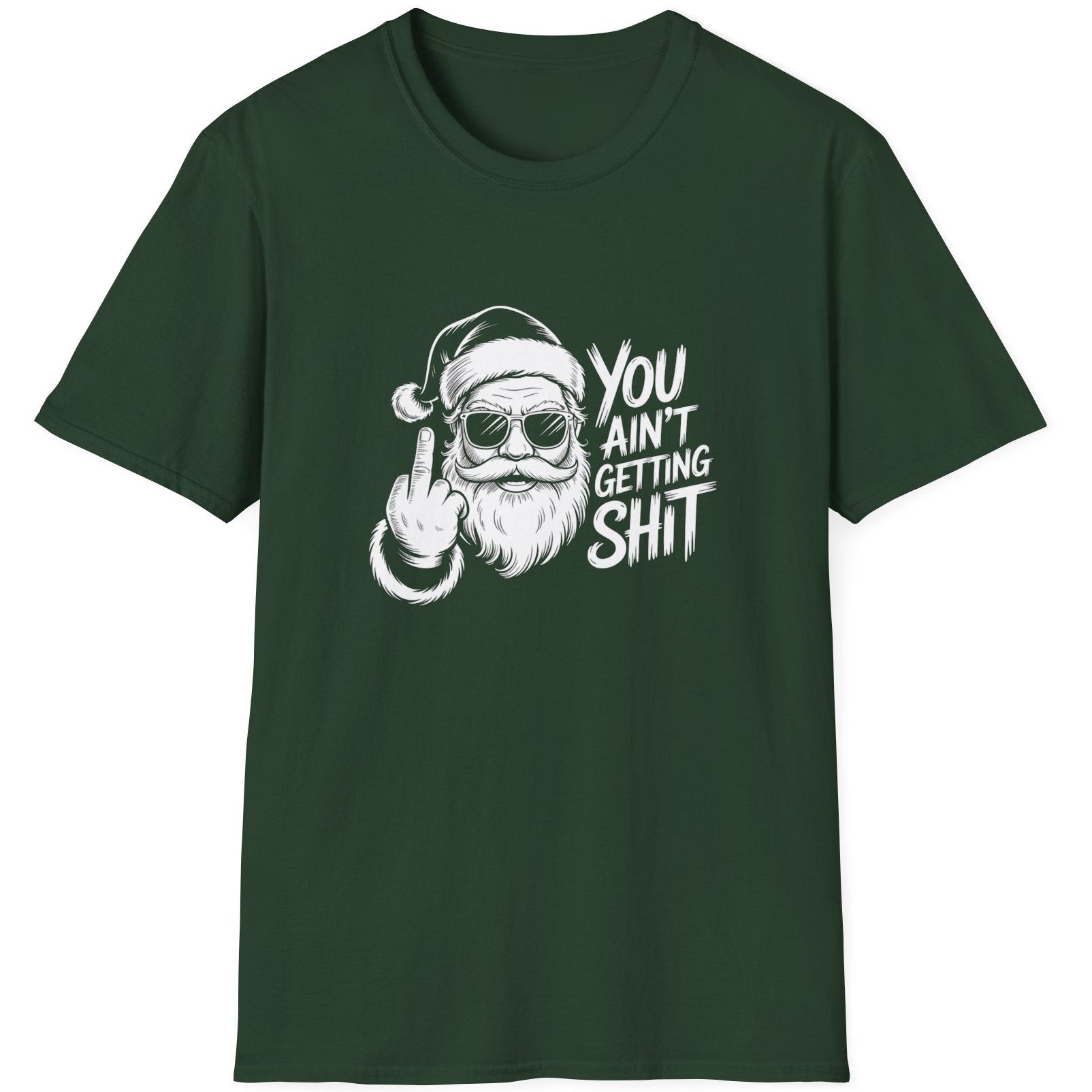 Funny Christmas Humor Short Sleeve Shirt with Santa flipping you off and the text "You Ain't Getting Shit" - Forest Green