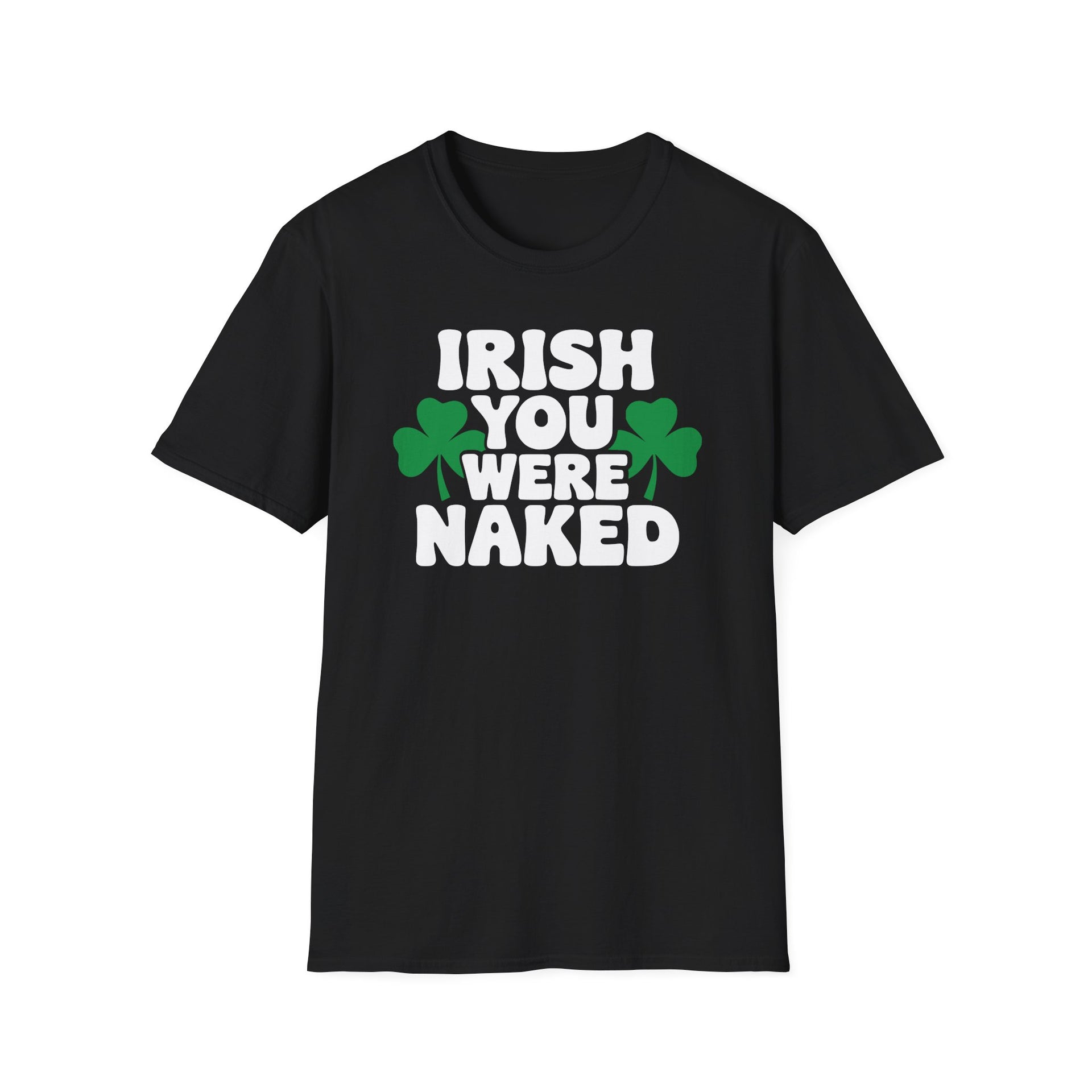 black t-shirt with the phrase Irihs you were naked and shamrock graphics St Patricks Day Design