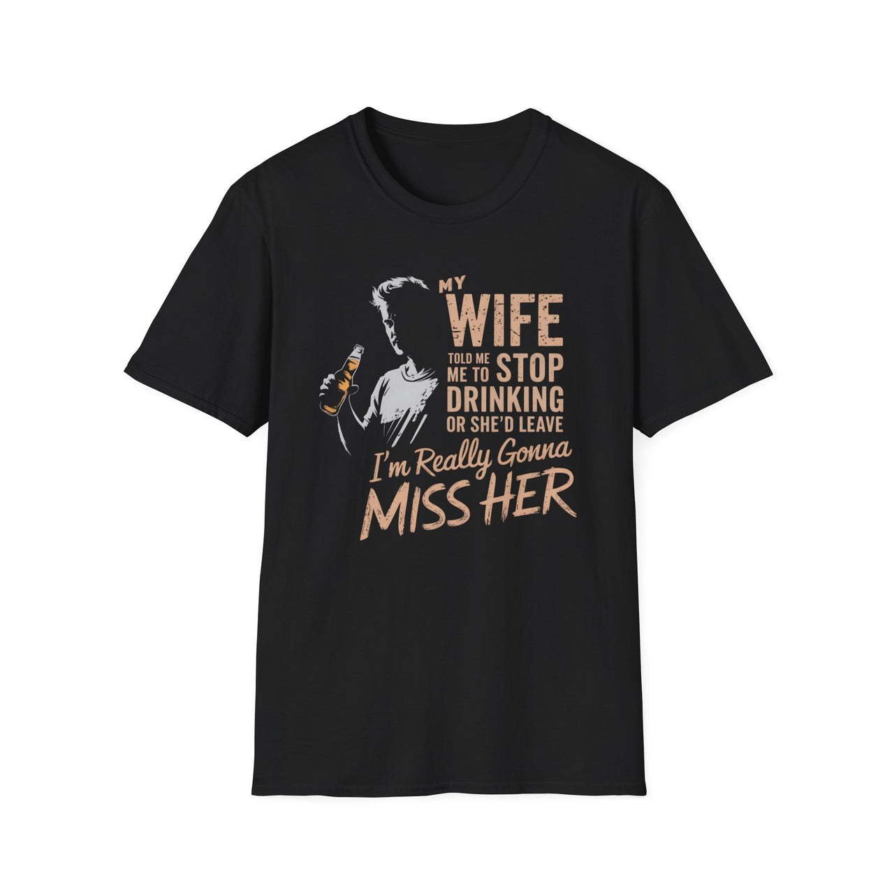 My Wife Told Me to Stop Drinking I'm Going to Miss Her Tee