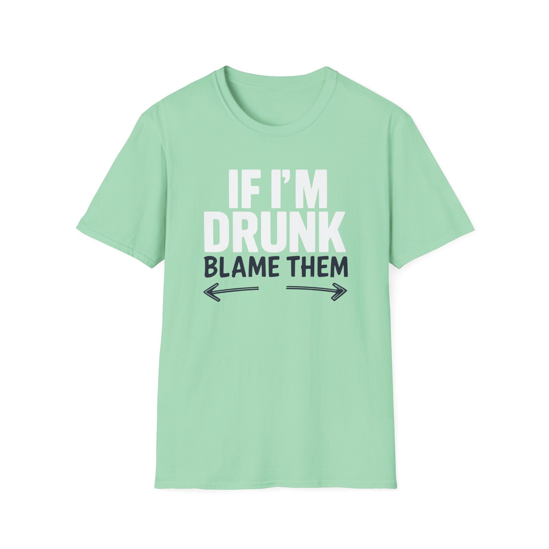 a light green t-shirt with text 'If I'm Drunk Blame Them' funny spring break, beach trip, summer vacation, guys trips, girls trips, bachelor parties, bachelorette parties design 