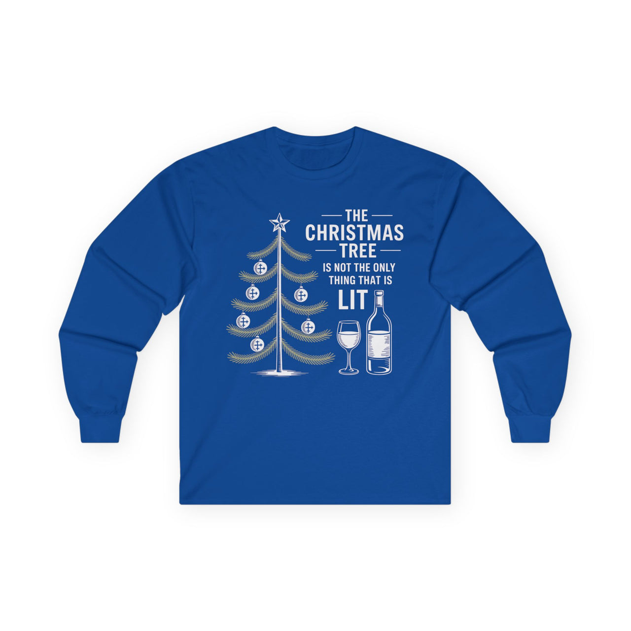 The Christmas Tree Is Not the Only Thing That’s Lit – Funny Holiday Drinking Long Sleeve Tee
