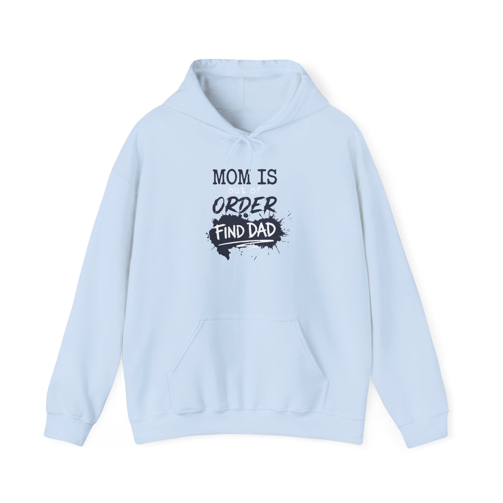 a light blue hoodie with text 'Mom is out of order find dad' funny mother's day, mom life, girls trip design