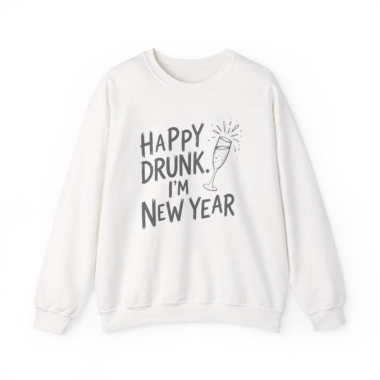 Happy Drunk. I'm New Year - Funny New Years Sweatshirt - Unisex (Men's & Women's)