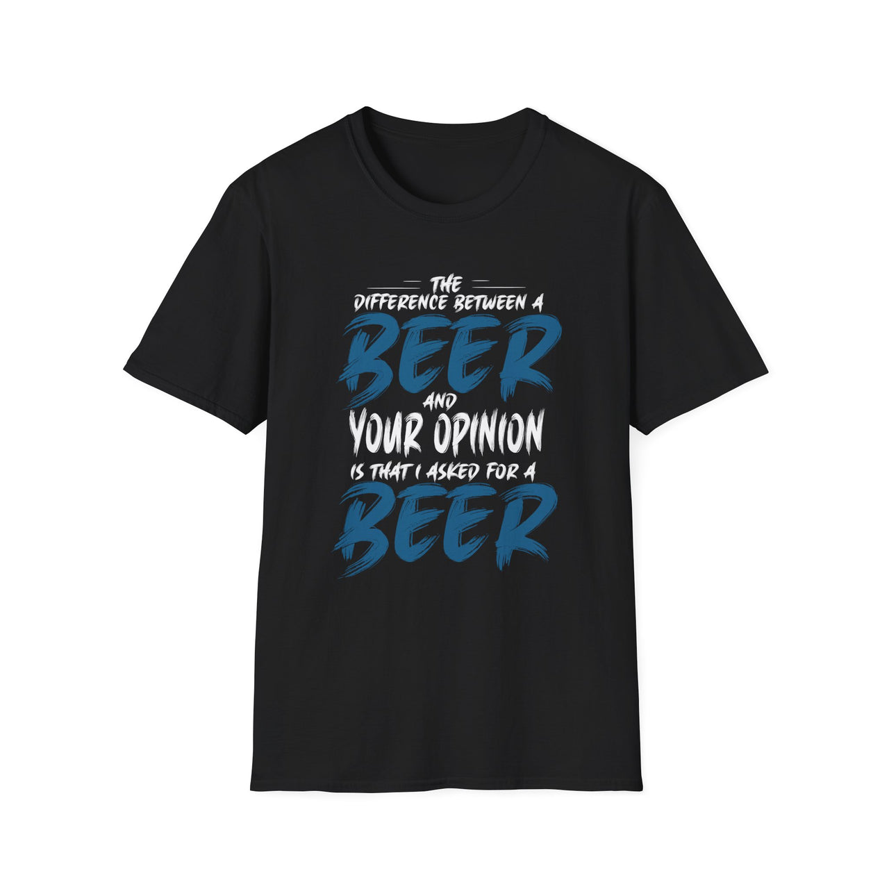 The Difference Between a Beer and Your Opinion T-Shirt – Funny Drinking Humor Tee