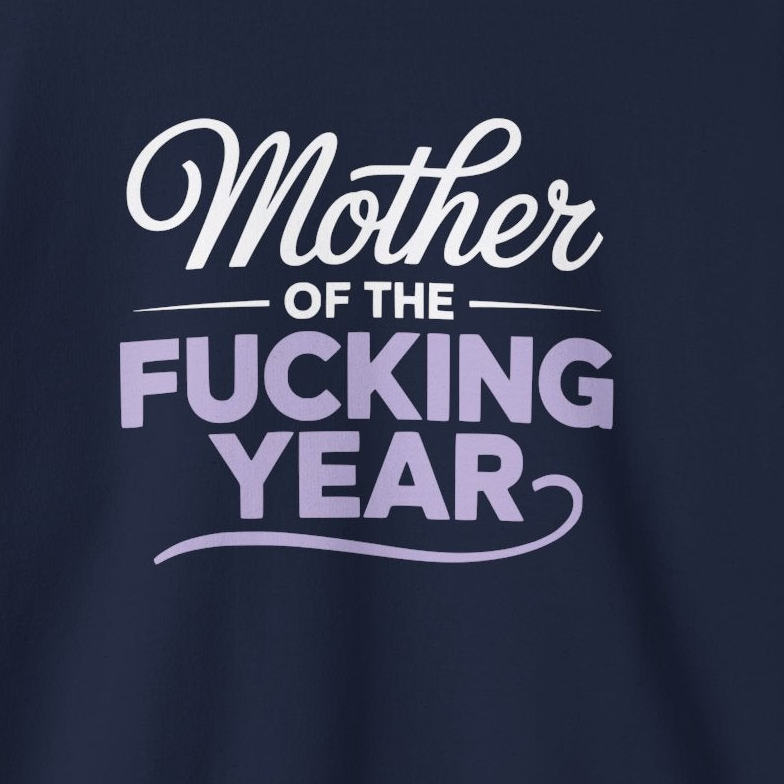 a navy blue sweatshirt with the text 'Mother of the F'ing Year' funny mother's day, girls trip, mom life design
