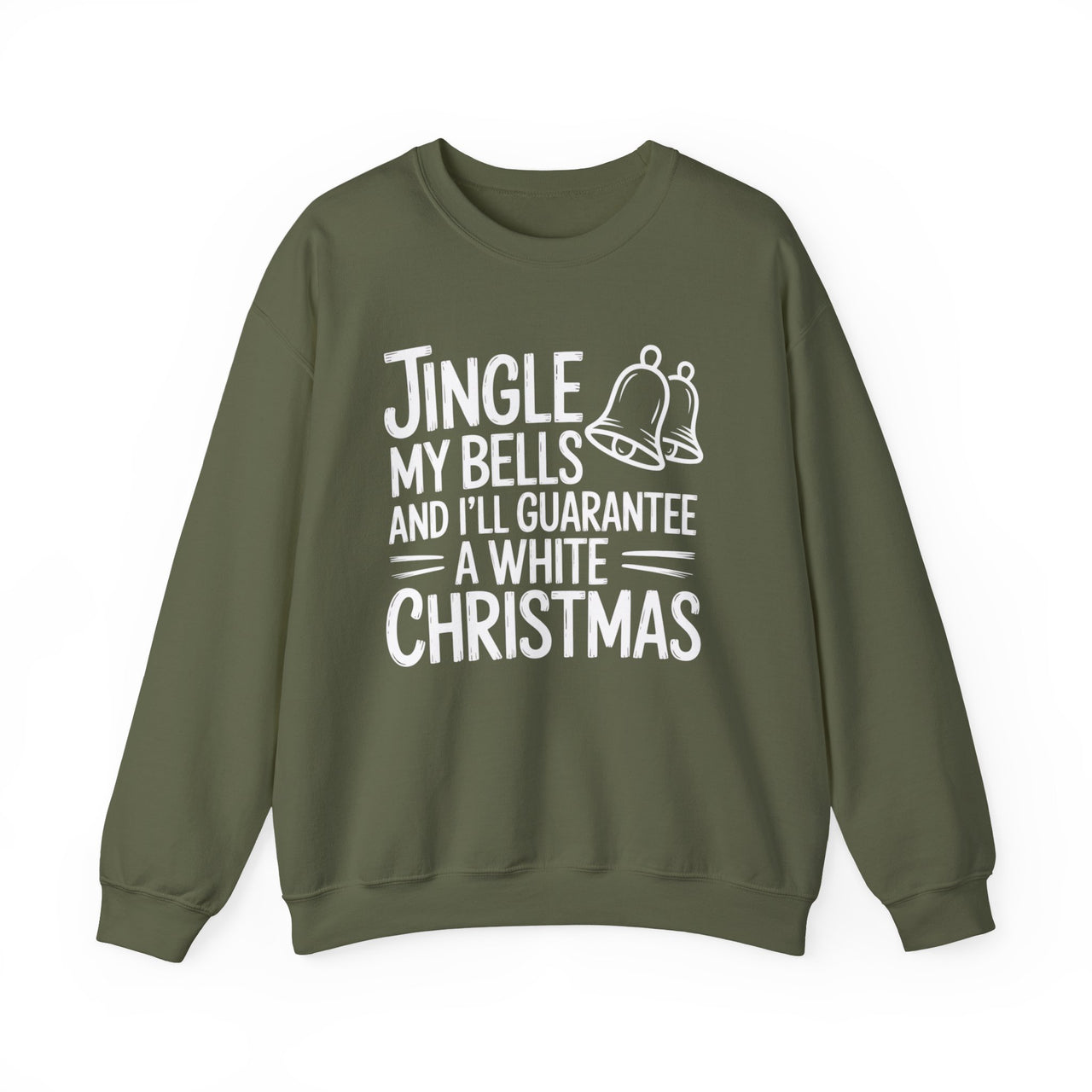 Jingle My Bells and I’ll Guarantee a White Christmas – Funny Holiday Sweatshirt