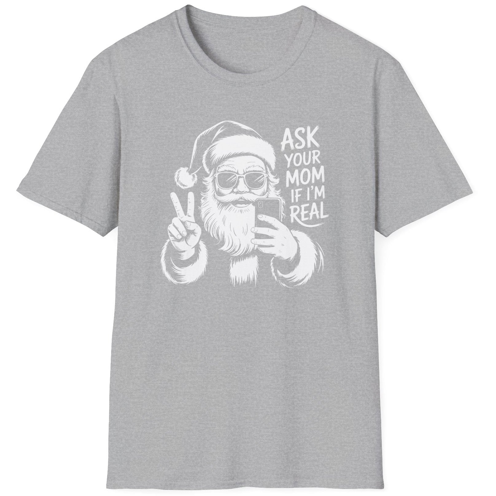 Funny Christmas Humor Short Sleeve Shirt with Santa making the peace sign and holding a phone taking a selfie and the text "Ask Your Mom If I'm Real" - Sport Grey