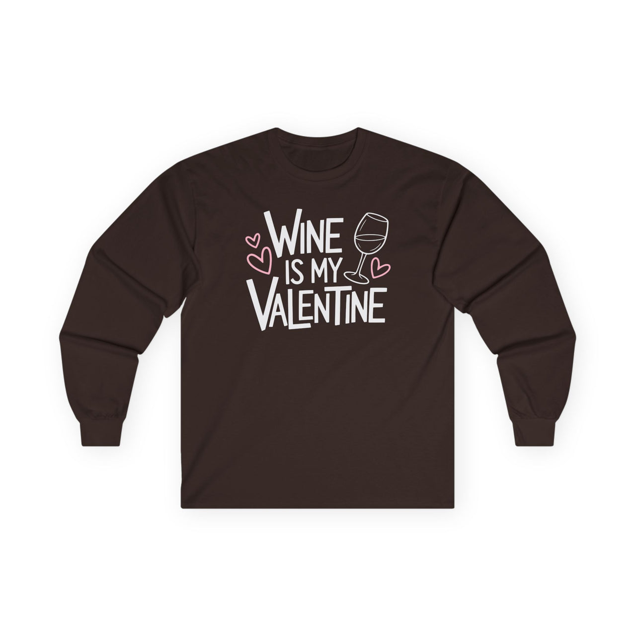 Wine Is My Valentine - Funny Valentine's Day Long Sleeve Shirt - Unisex (Men & Women)