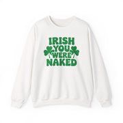 white sweatshirt with the phrase Irish you were naked and shamrock graphics St Patricks Dy design