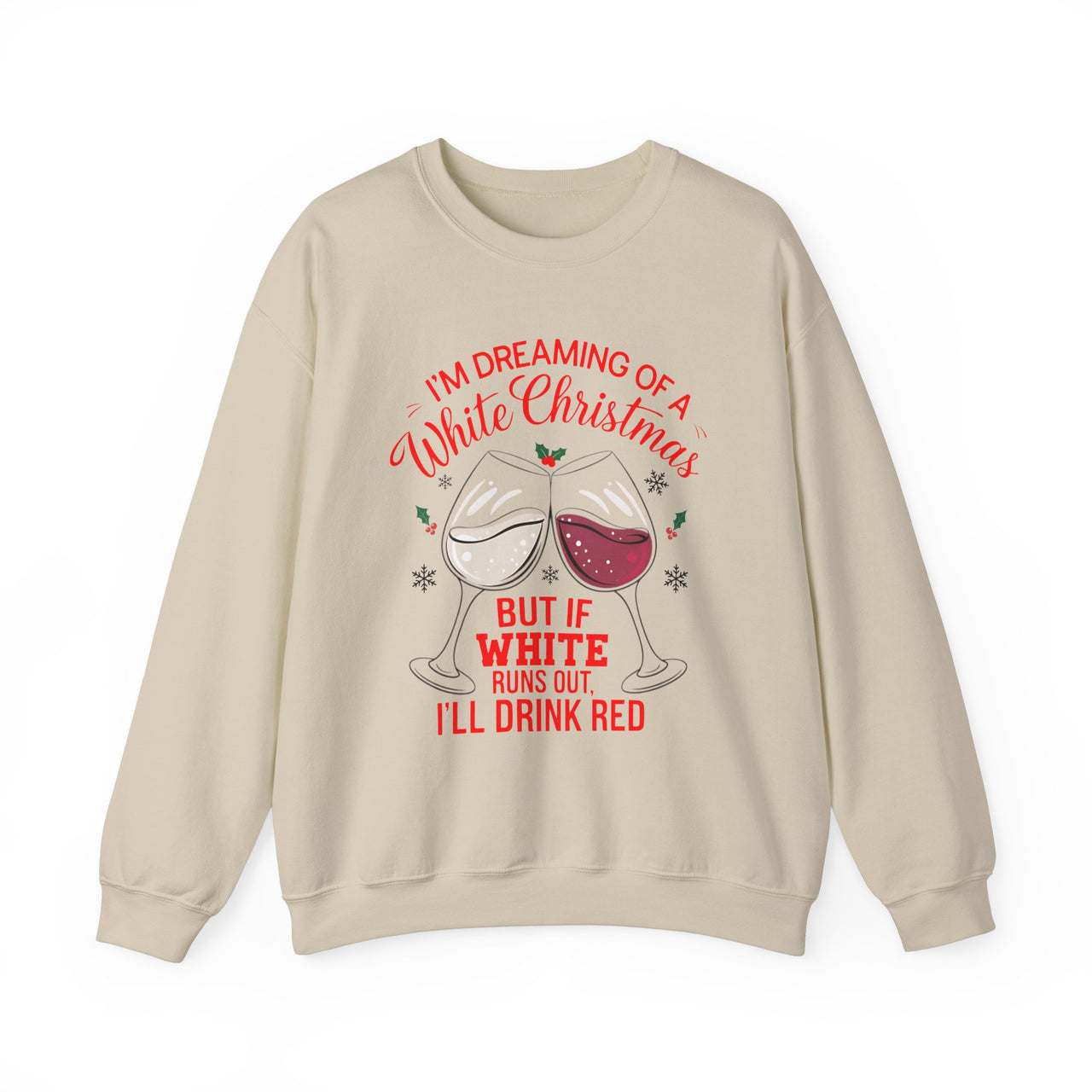 I'm Dreaming of a White Christmas But If White Runs Out, I'll Drink Red Sweatshirt – Funny Wine Lovers Holiday Sweater