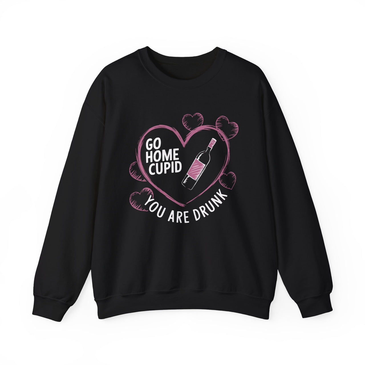 Go Home Cupid You’re Drunk Funny Valentine’s Sweatshirt - Humorous Valentine’s Day Pullover, Perfect Gift for Her or Him