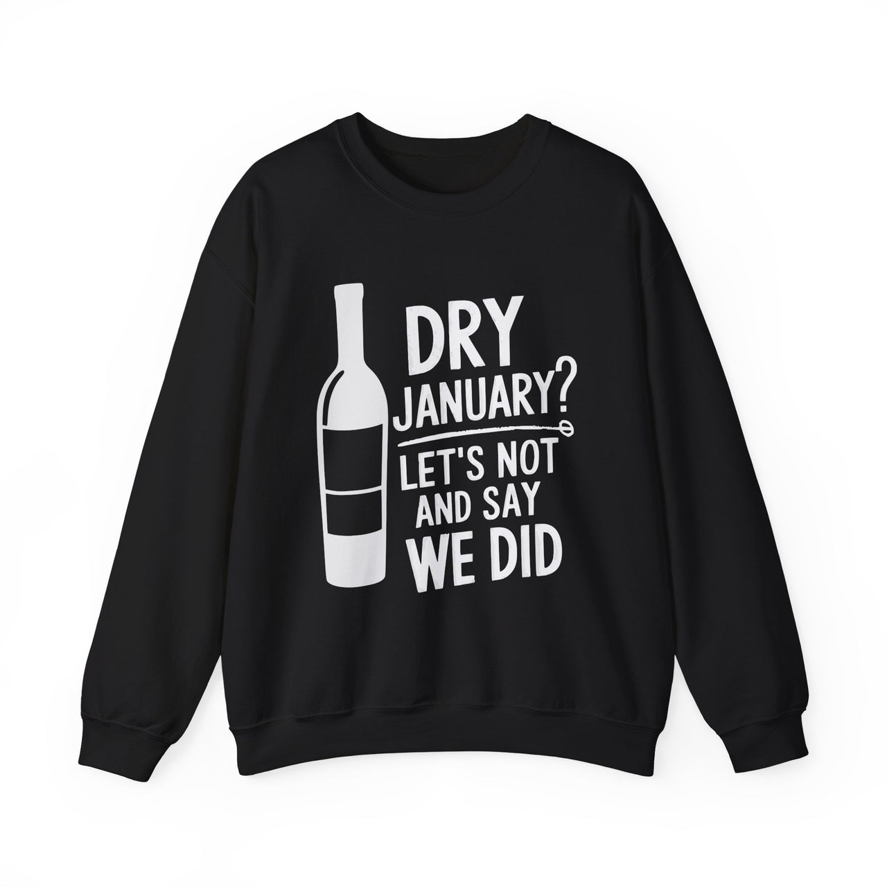 Dry January? Let's Not and Say We Did" Funny Sweatshirt - Drinking Humor Pullover, Wine and Beer Lover Apparel, Gift for Beverage Fans