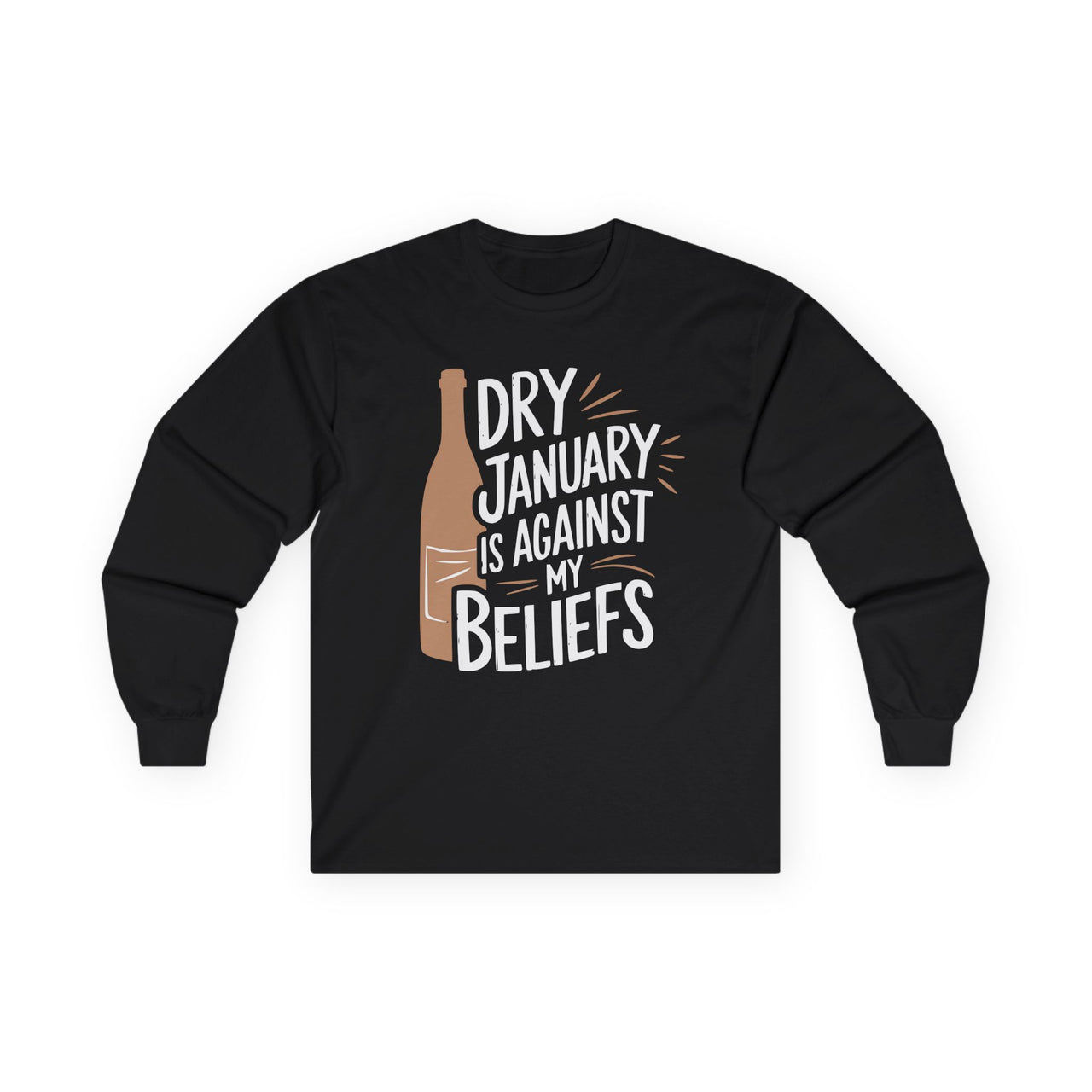 Dry January Is Against My Beliefs Funny Long-Sleeve Shirt - Drinking Humor Tee, Wine and Beer Lover Apparel, Gift for Beverage Enthusiasts