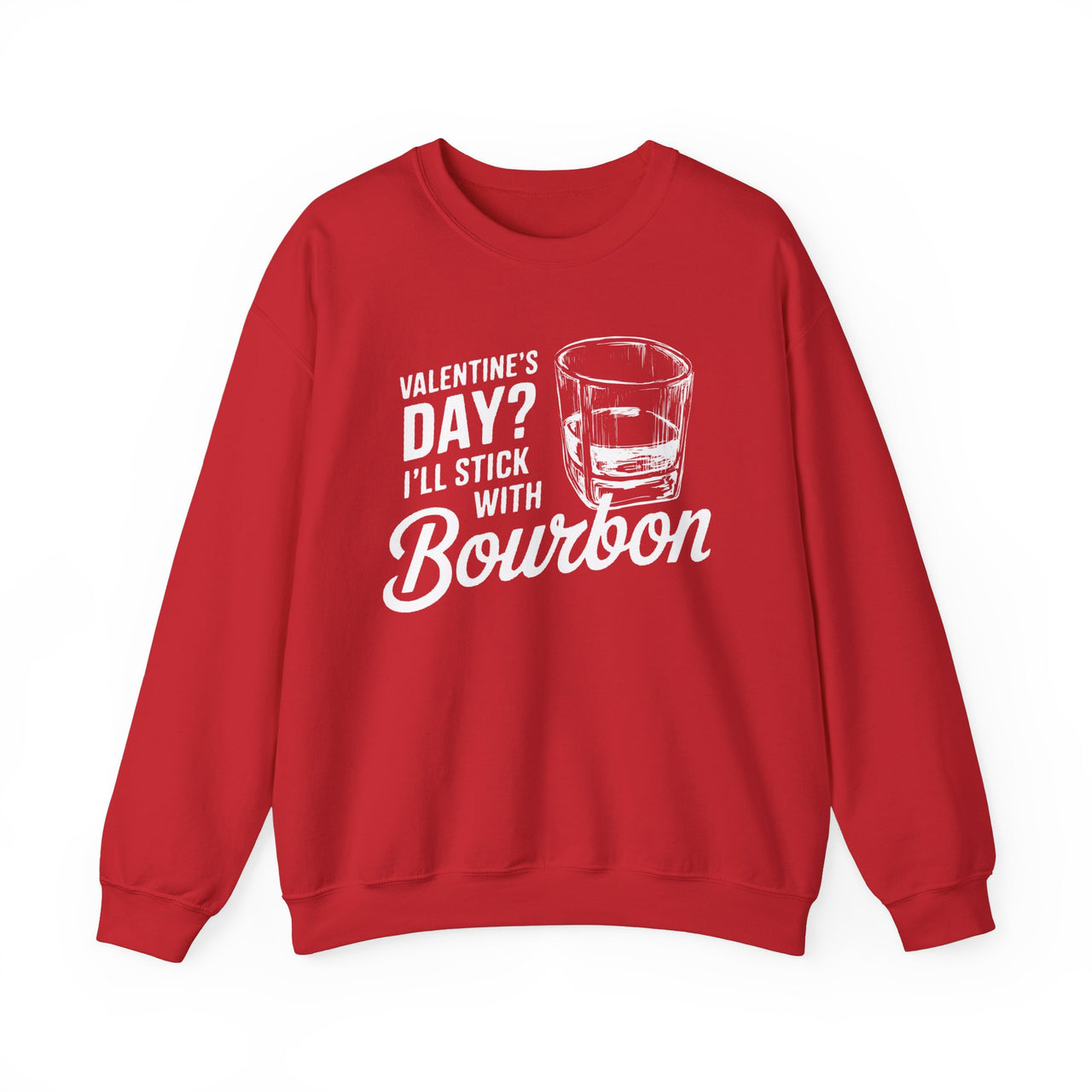 Valentine’s Day I’ll Stick with Bourbon Funny Sweatshirt - Whiskey Lover Valentine’s Pullover, Perfect Gift for Him or Her