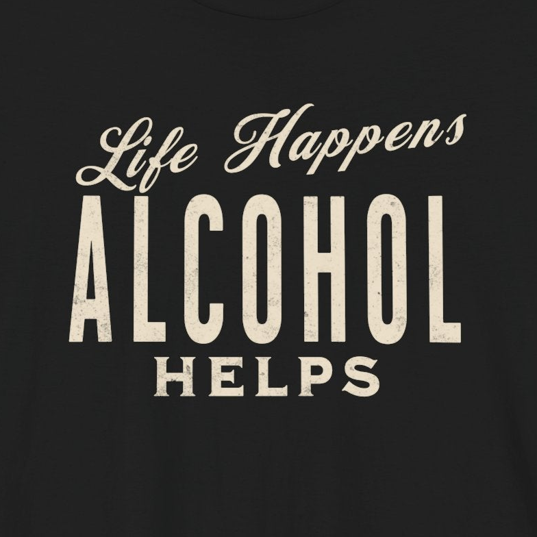 Life Happens Alcohol Helps Funny Drinking T-Shirt