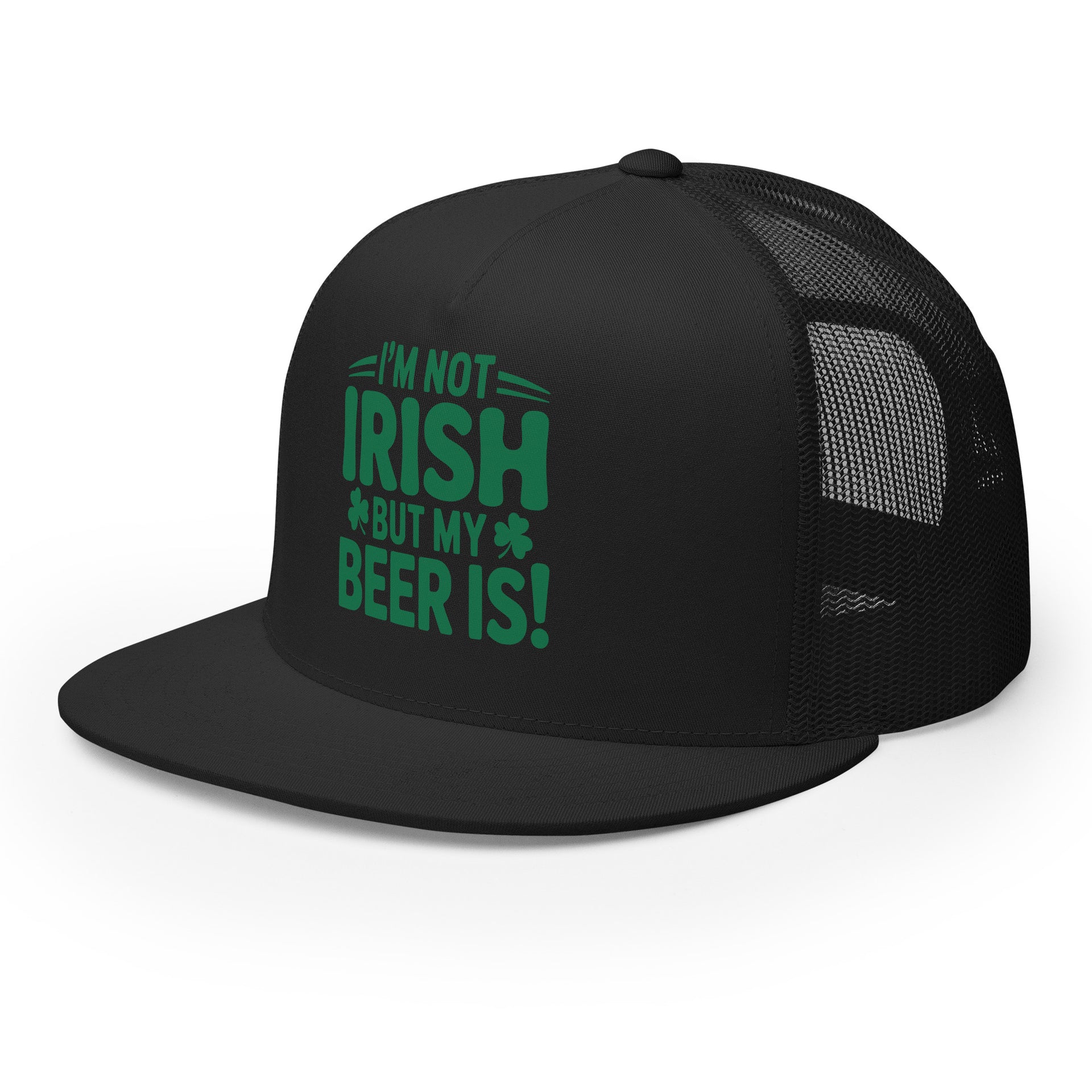 side view of black flat bill trucker with the phrase "I'm Not Irish But My Beer Is!" Funny St Patricks Day Hat
