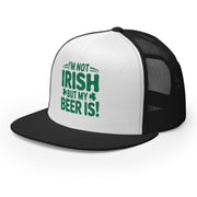 side of white and black flat bill trucker with the phrase "I'm Not Irish But My Beer Is!" Funny St Patricks Day Hat
