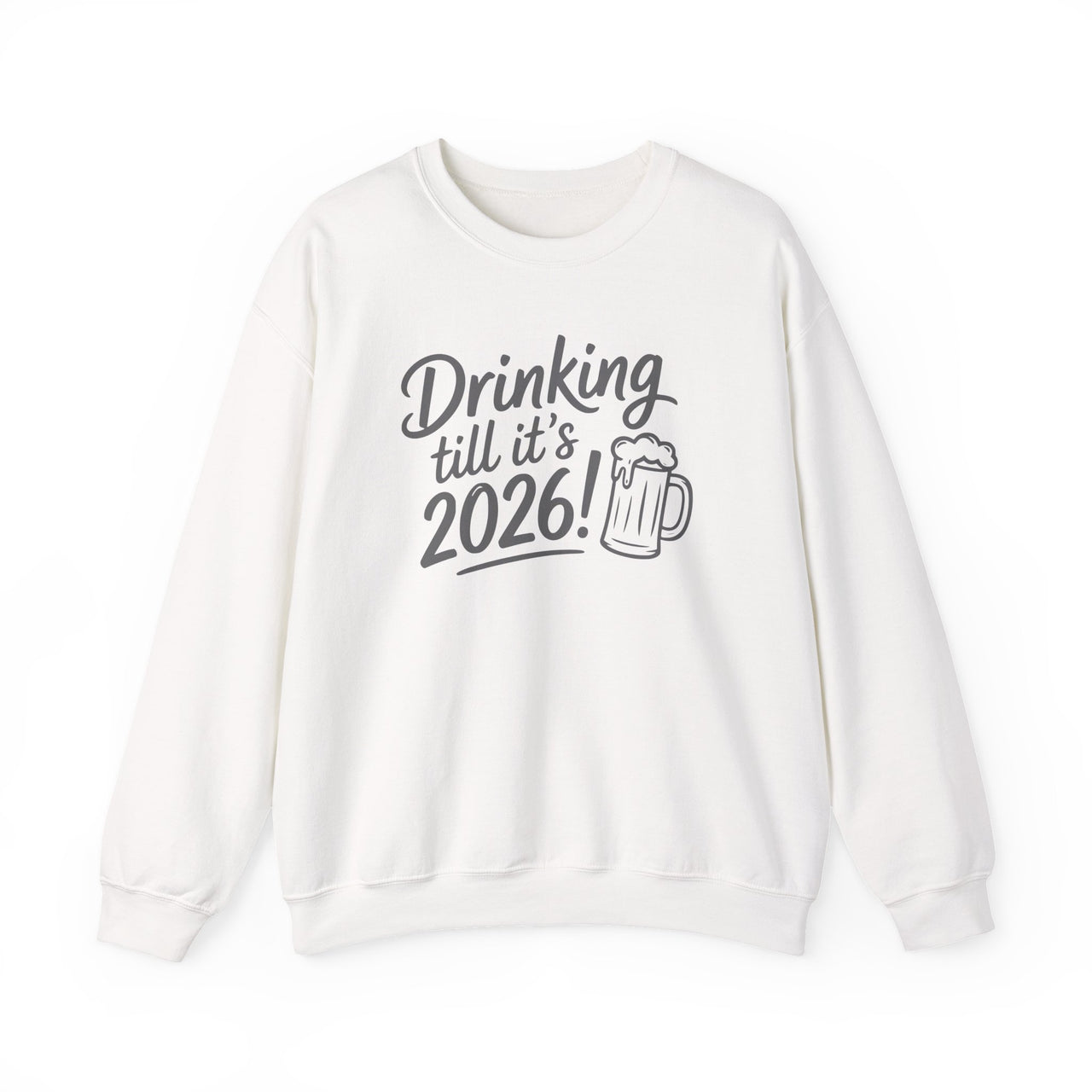 Drinking Till It's 2026 - Funny New Year's Eve Sweatshirt - Unisex (Men's & Women's)