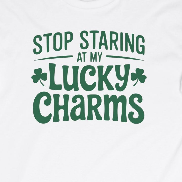  white long-sleeve shirt with the phrase stop staring at my lucky charms funny st patricks day design