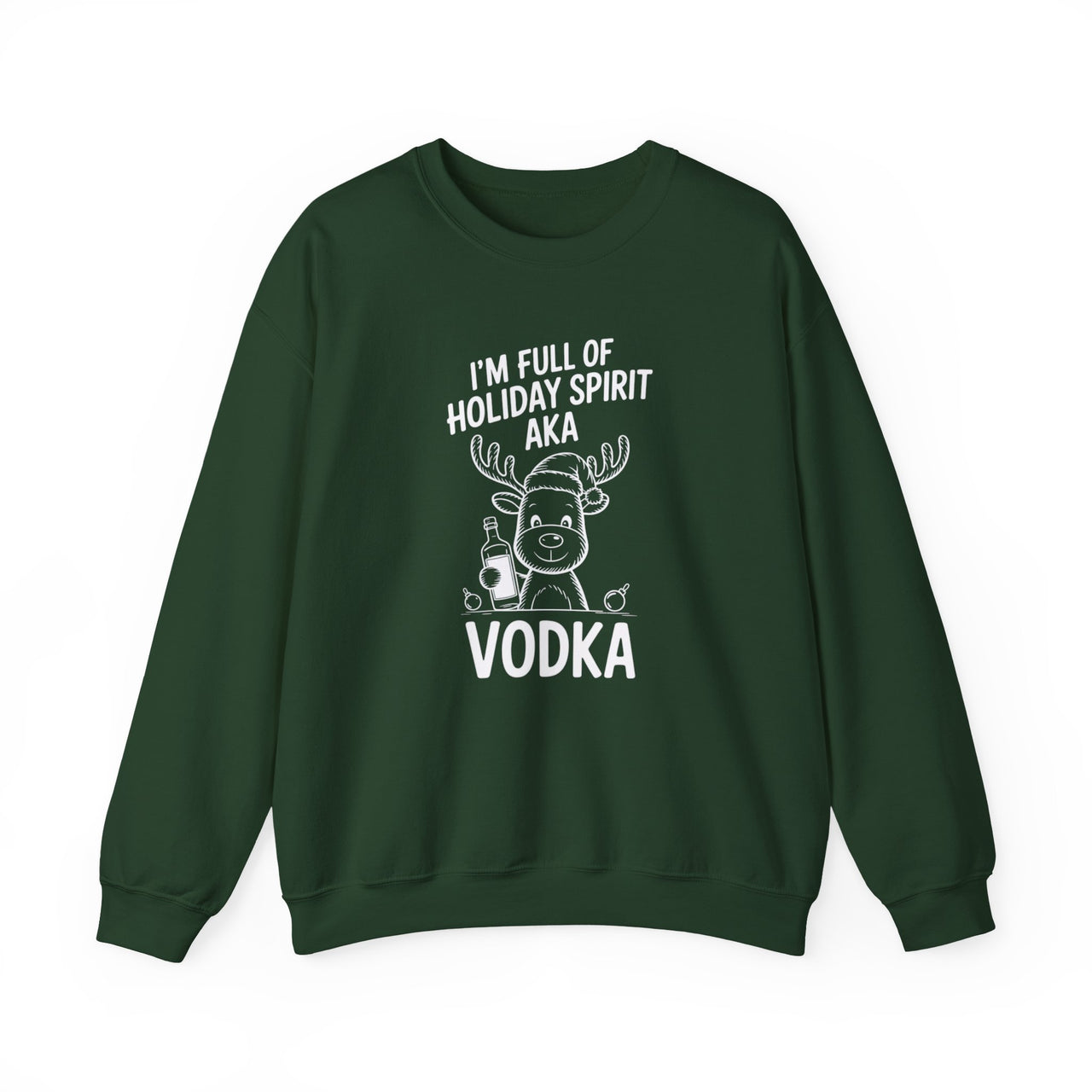 I’m Full of Holiday Spirit AKA Vodka – Funny Christmas Drinking Sweatshirt