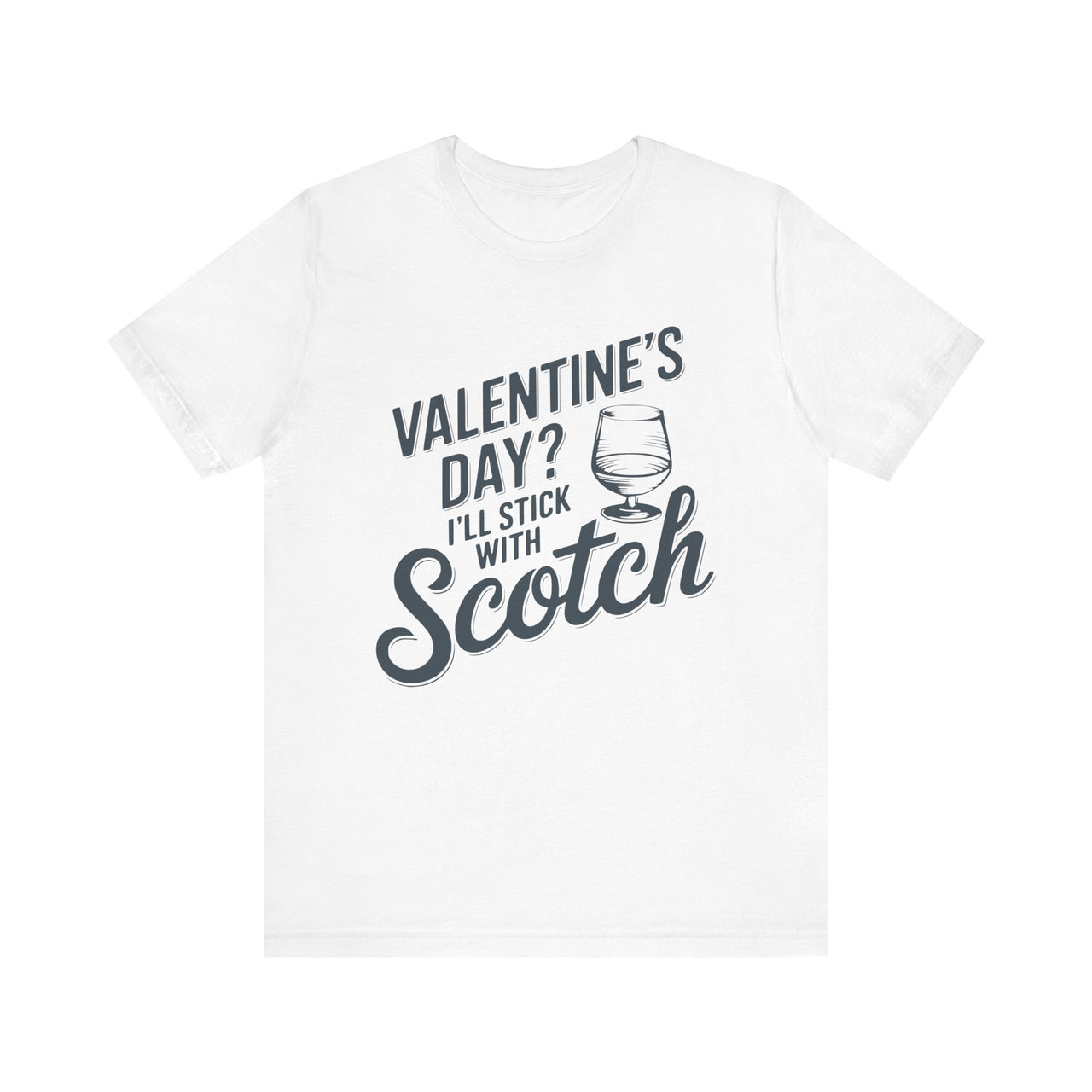 Valentine’s Day? I’ll Stick with Scotch Funny T-Shirt - Perfect Gift for Whiskey Lovers