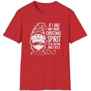 Funny Christmas Humor Short Sleeve Shirt with a gnome wearing a santa hat and the text "If I had any More Christmas Spirit I'd Be Shitting Jingle Bells" -Red