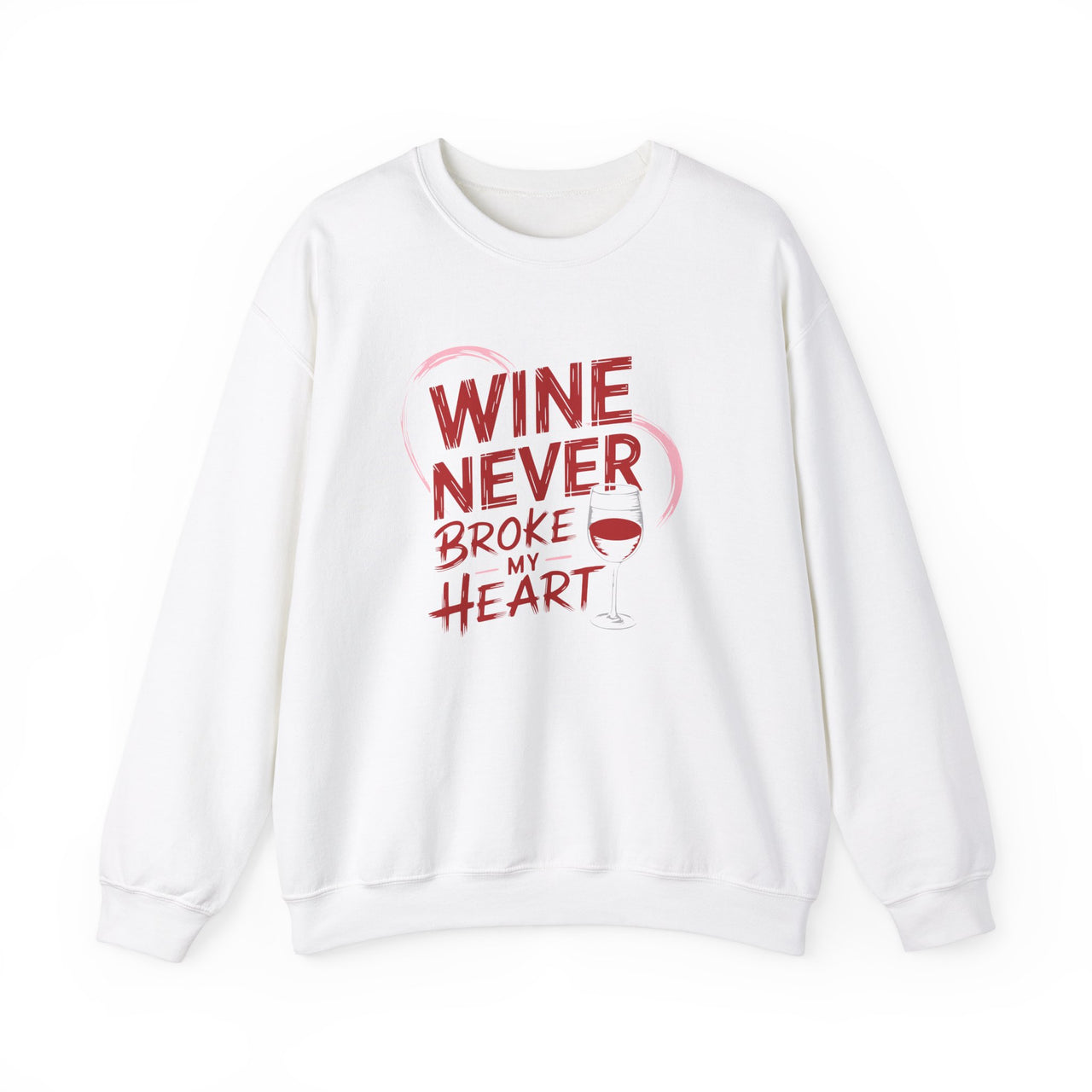 Wine Never Broke My Heart Funny Sweatshirt - Wine Lover Valentine’s Day Pullover, Perfect Gift for Her