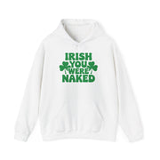 White hoodie with the text Irish you were naked and shamrock design St Patricks Day Design