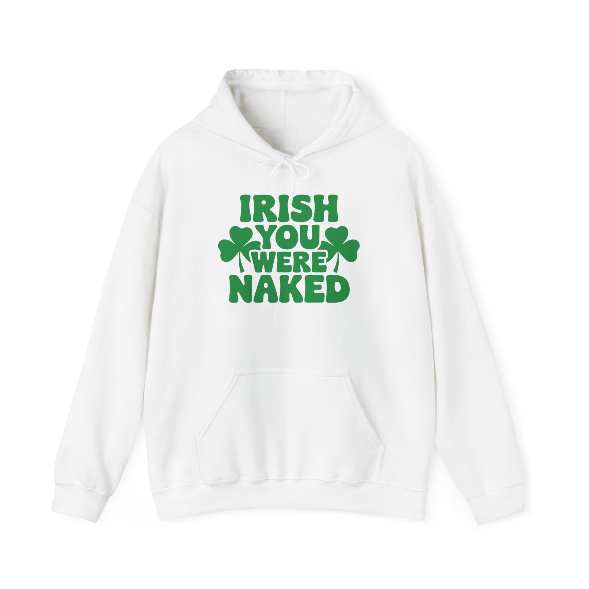 White hoodie with the text Irish you were naked and shamrock design St Patricks Day Design