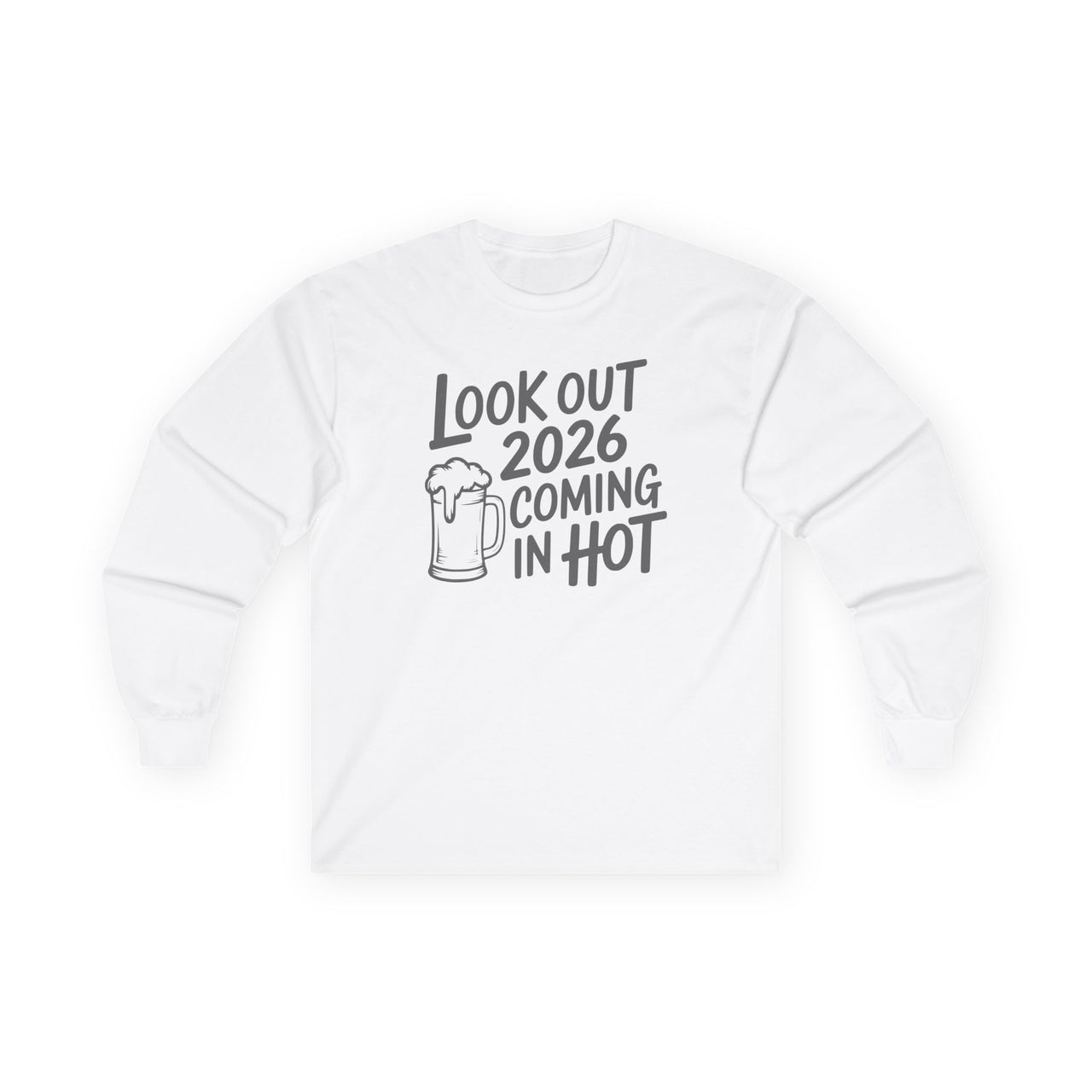 Look Out 2026 Coming In Hot - Funny New Year's Beer Long Sleeve - Unisex (Men's & Women's)