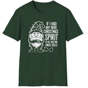 Funny Christmas Humor Short Sleeve Shirt with a gnome wearing a santa hat and the text "If I had any More Christmas Spirit I'd Be Shitting Jingle Bells" - Forest Green