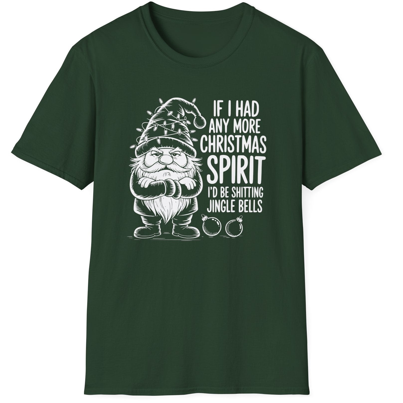 Funny Christmas Humor Short Sleeve Shirt with a gnome wearing a santa hat and the text "If I had any More Christmas Spirit I'd Be Shitting Jingle Bells" - Forest Green