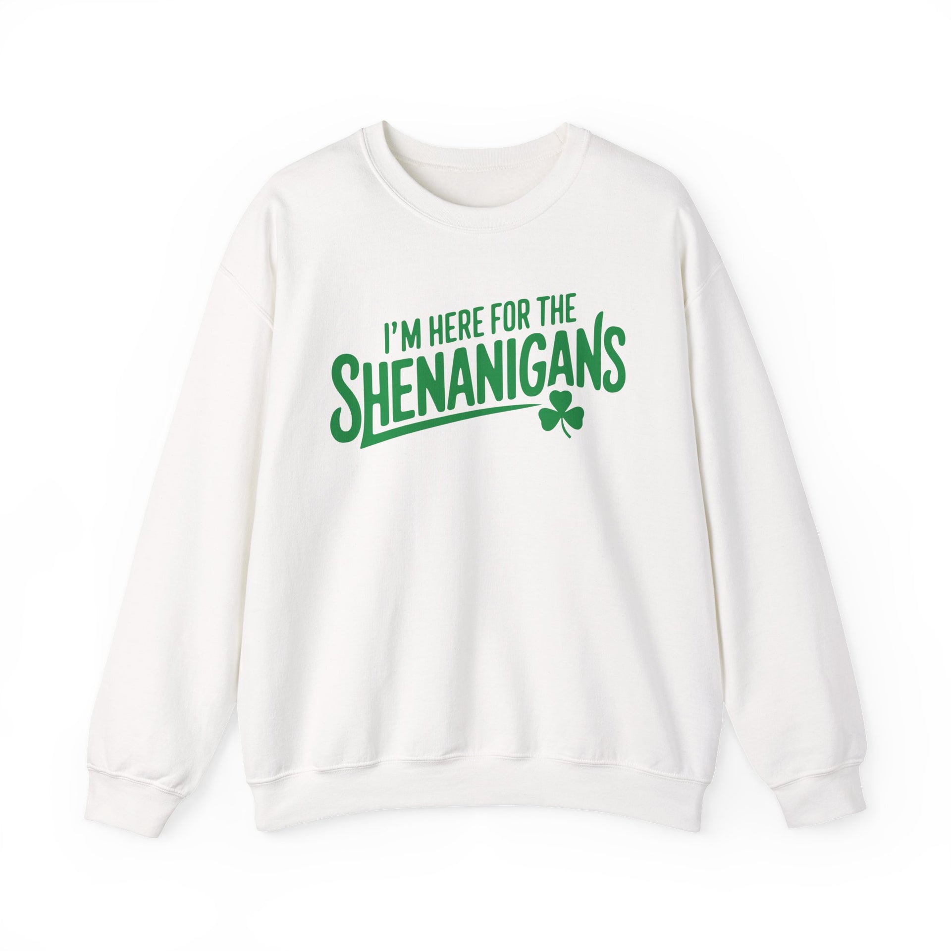white sweatshirt with the phrase 'I'm here for the Shenanigans' funny St Patricks Day design