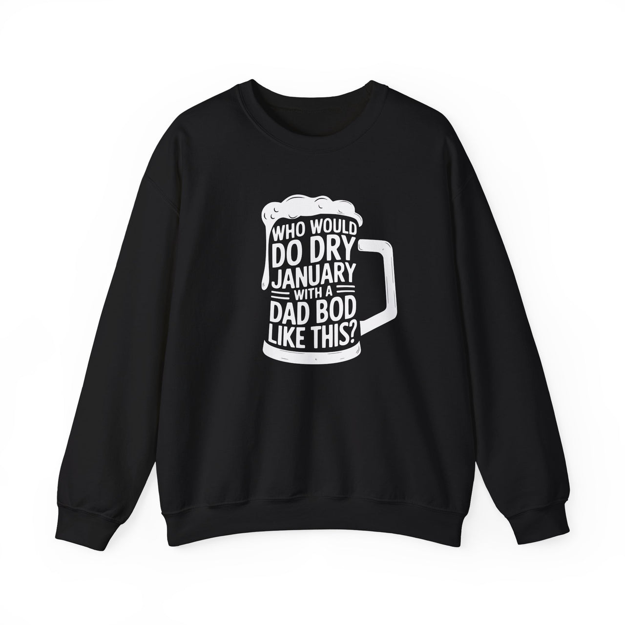 Who Would Do Dry January With a Dad Bod Like This? Funny Sweatshirt - Drinking Humor Pullover, Dad Bod Apparel, Gift for Wine and Beer Lovers