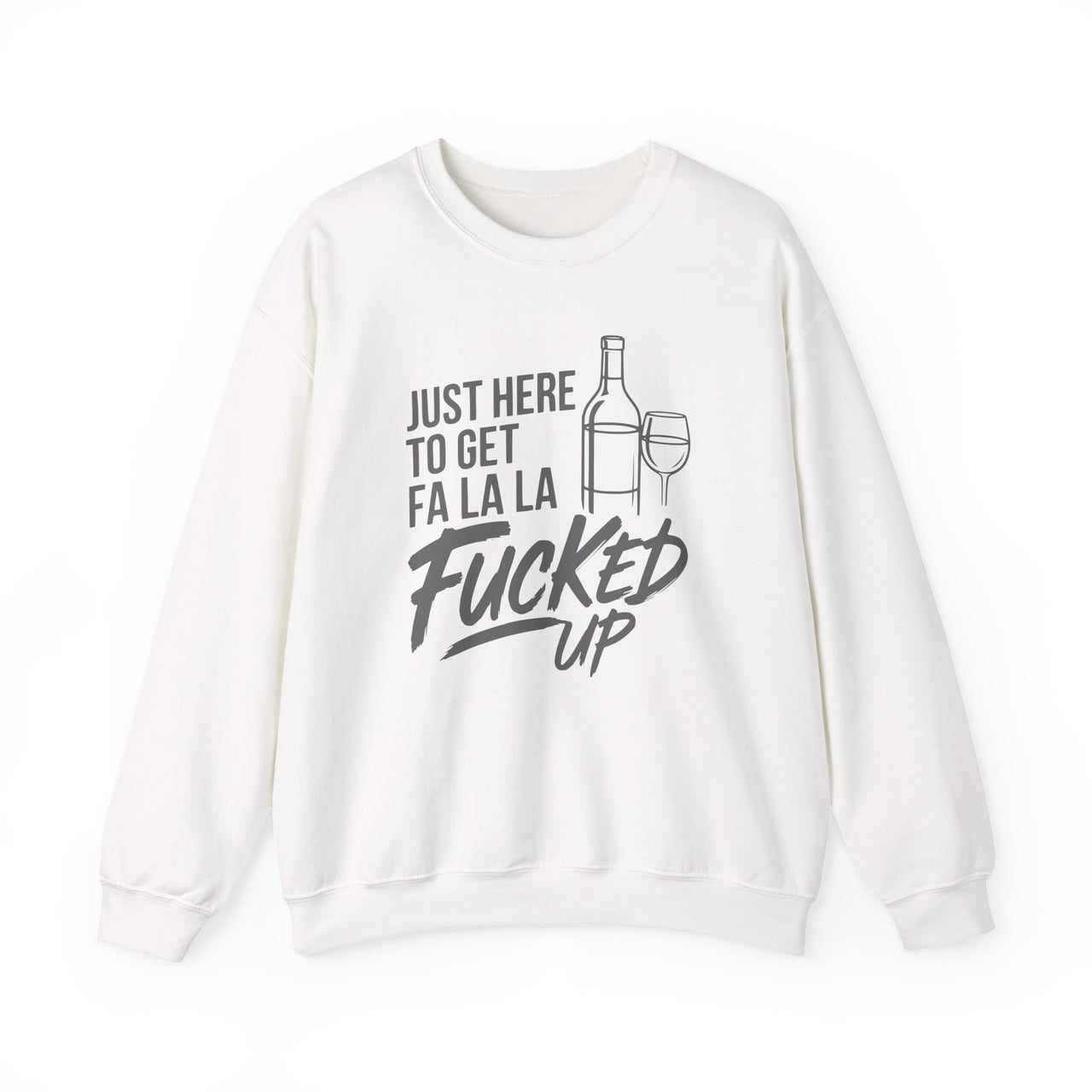 "Just Here to Get Fa La La F*cked Up" - Funny Christmas Drinking Sweatshirt - Unisex Crewneck Pullover