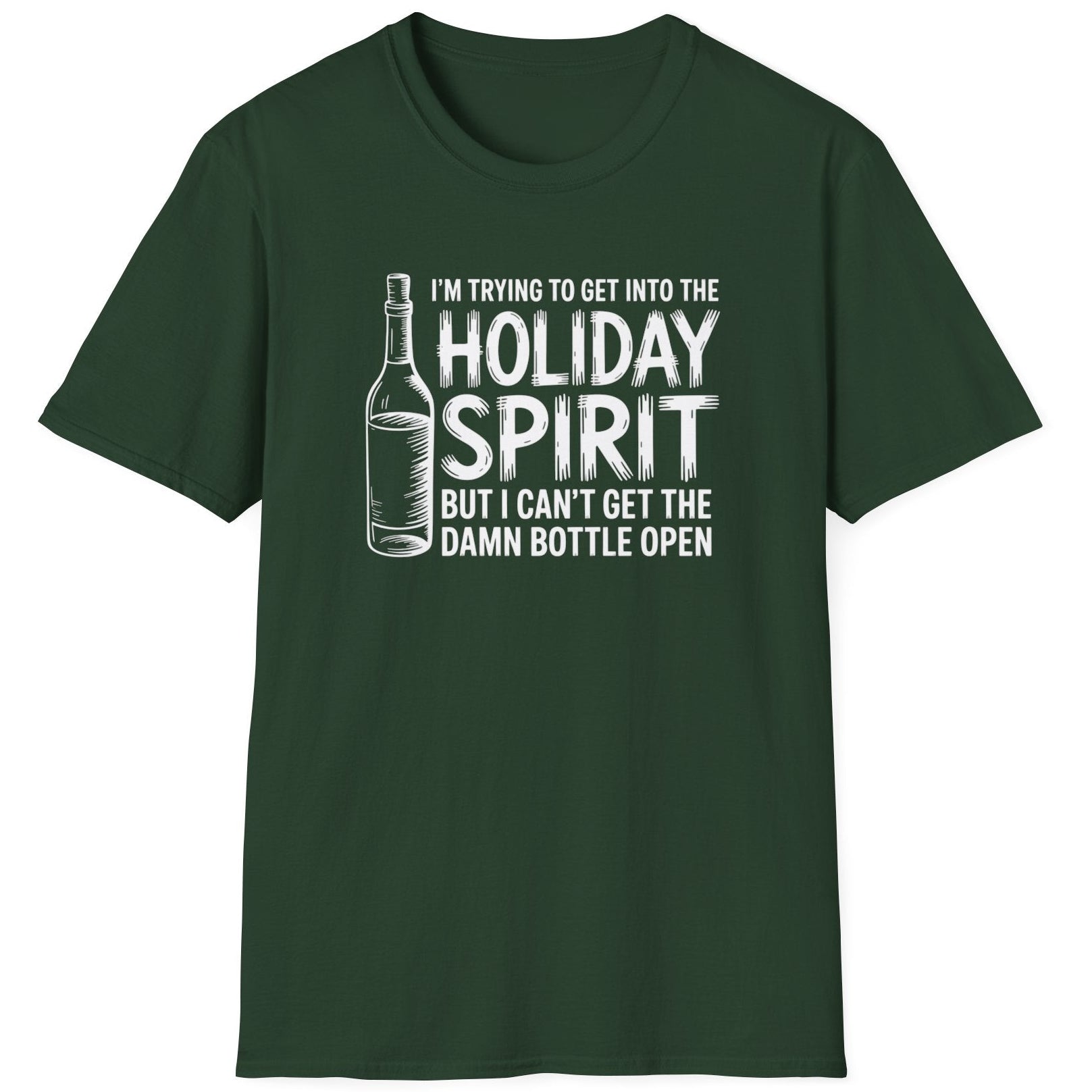 Funny Christmas Drinking Humor Short Sleeve Shirt with a Wine Bottle and the text "I'm Trying to get into the Holiday Spirit but I cant get the Bottle Open" - Forest Green