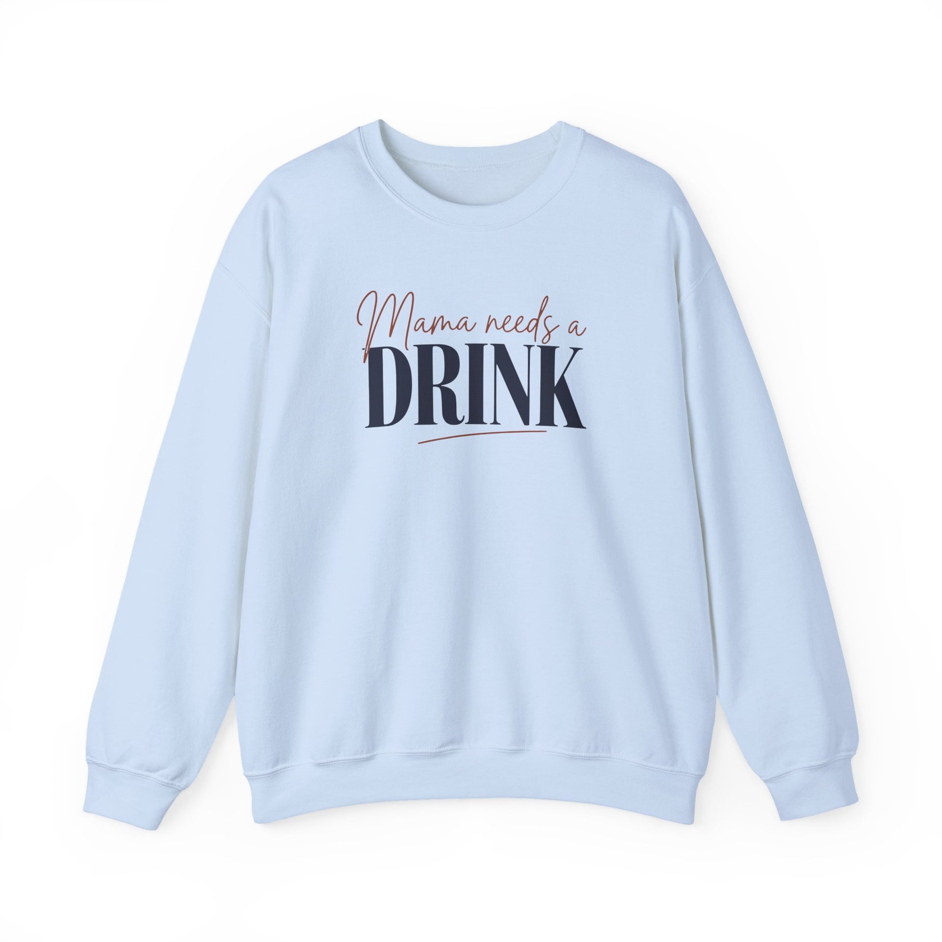 a light blue sweatshirt with 'Mama needs a DRINK' text funny mother's day, mom life, girls trip design
