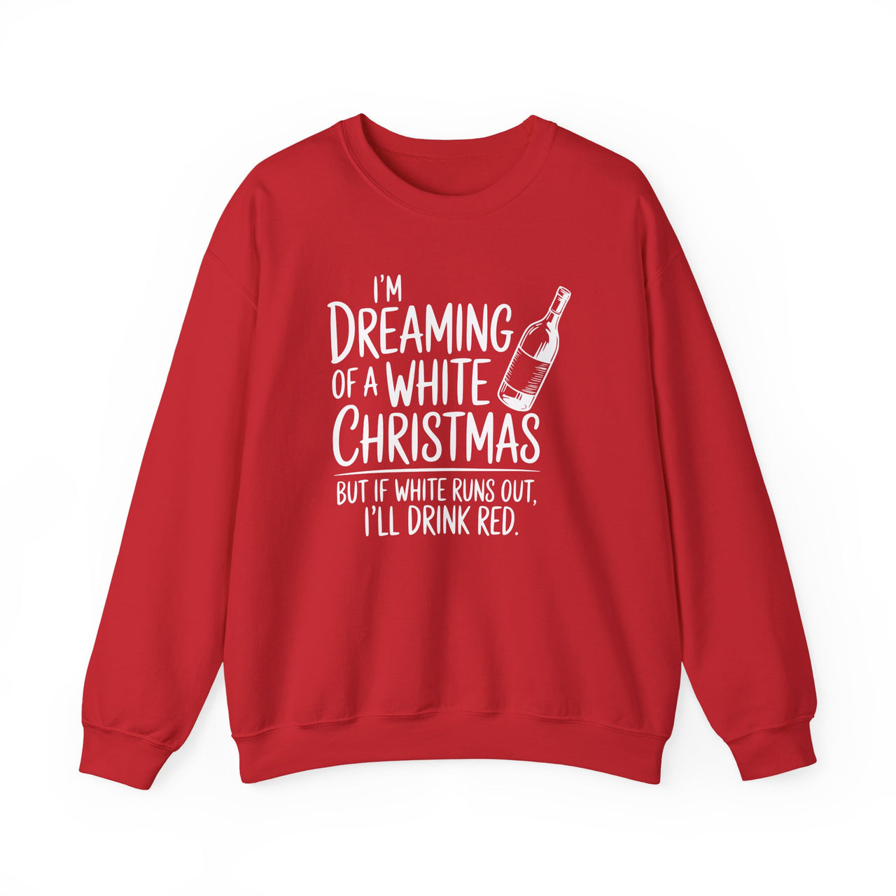 I'm Dreaming of a White Christmas But If White Runs Out, I'll Drink Red Sweatshirt – Funny Wine Lovers Holiday Sweater