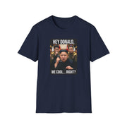 a navy tshirt with a meme of kim jong un on the phone with donald trump and the phrase "Hey Donald, We Cool... Right?" funny political statement shirt