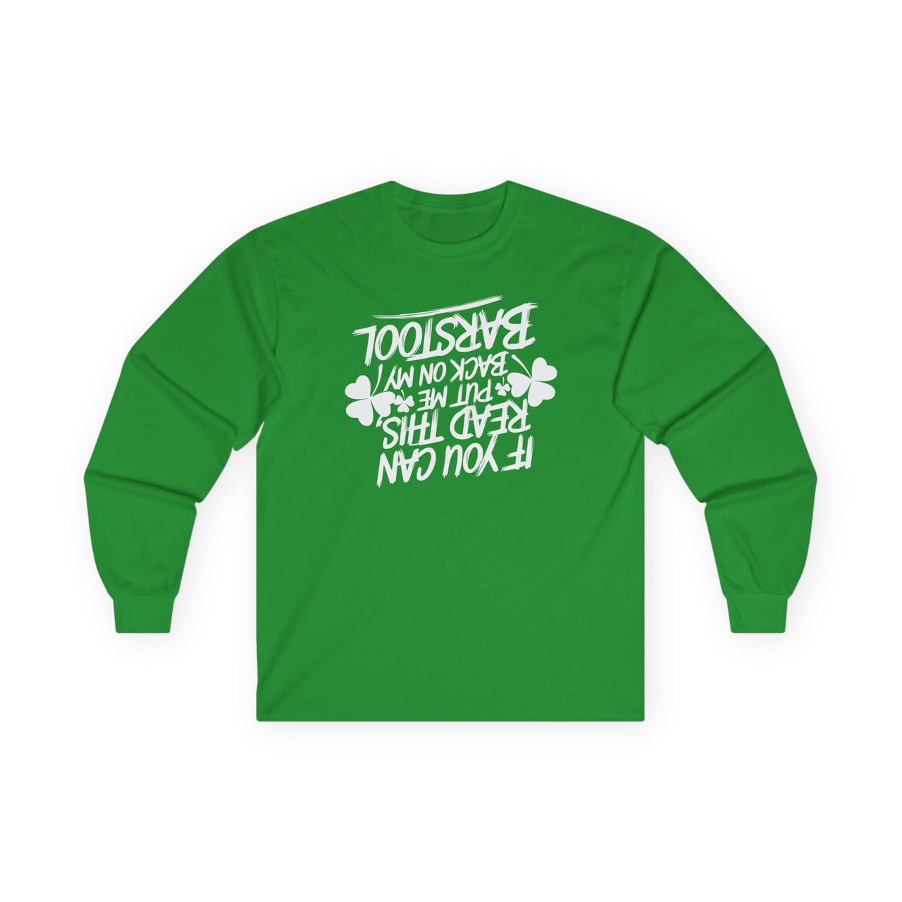 St. Patrick's Day Long Sleeve Shirt | If You Can Read This, Put Me Back on My Barstool | Funny Irish Drinking Tee