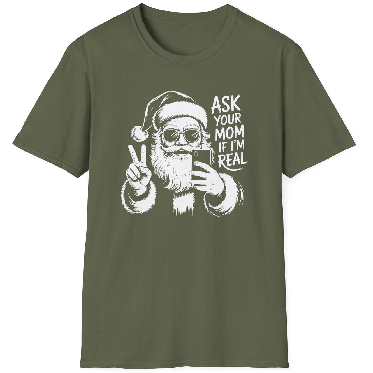 Funny Christmas Humor Short Sleeve Shirt with Santa making the peace sign and holding a phone taking a selfie and the text "Ask Your Mom If I'm Real" - Military Green