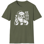 Funny Christmas Humor Short Sleeve Shirt with Santa making the peace sign and holding a phone taking a selfie and the text "Ask Your Mom If I'm Real" - Military Green