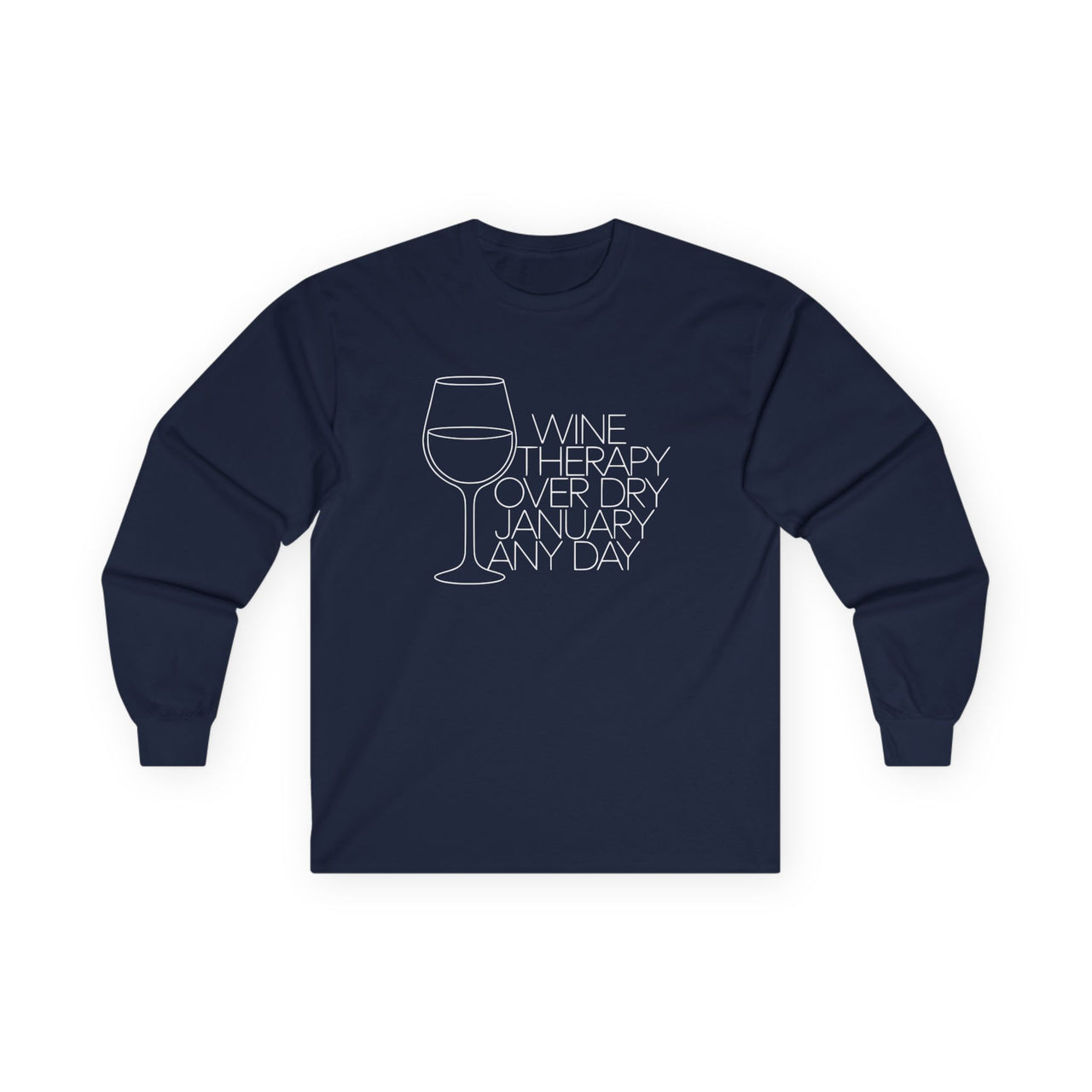 Wine Therapy Over Dry January Any Day Long Sleeve Tee | Funny Wine Lover Tee | Humorous Anti-Dry January Shirt | Sarcastic Drinking Apparel | Unisex Graphic Longe Sleeve Tee