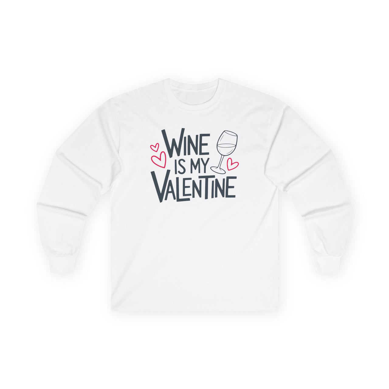Wine Is My Valentine - Funny Valentine's Day Long Sleeve Shirt - Unisex (Men & Women)