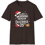 Funny Christmas Humor Short Sleeve Shirt with a santa hat, slippers and coffee cup and the text "I'm only a morning person on December 25th" - Dark Chocolate